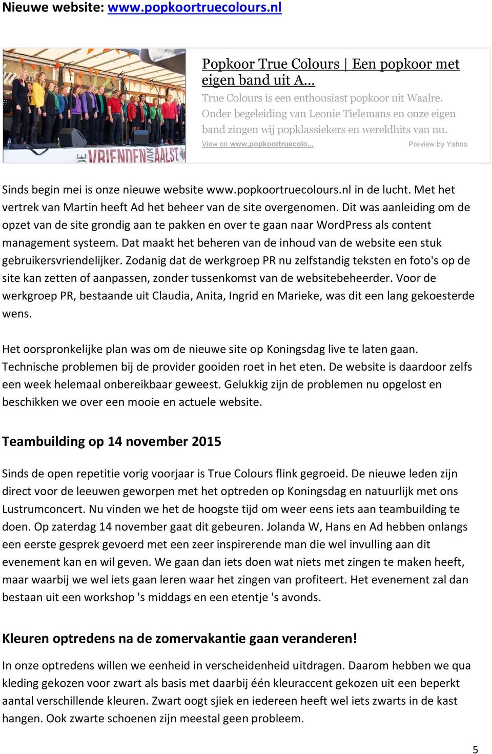 popkoortruecolours.nl in de lucht. Met het vertrek van Martin heeft Ad het beheer van de site overgenomen.