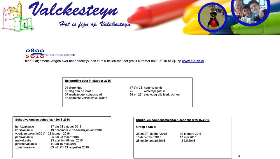 leerkrachten Schoolvakanties schooljaar 2015-2016 Studie- en compensatiedagen schooljaar 2015-2016 herfstvakantie 17 t/m 25 oktober 2015 kerstvakantie 19 december 2015 t/m 03 januari 2016