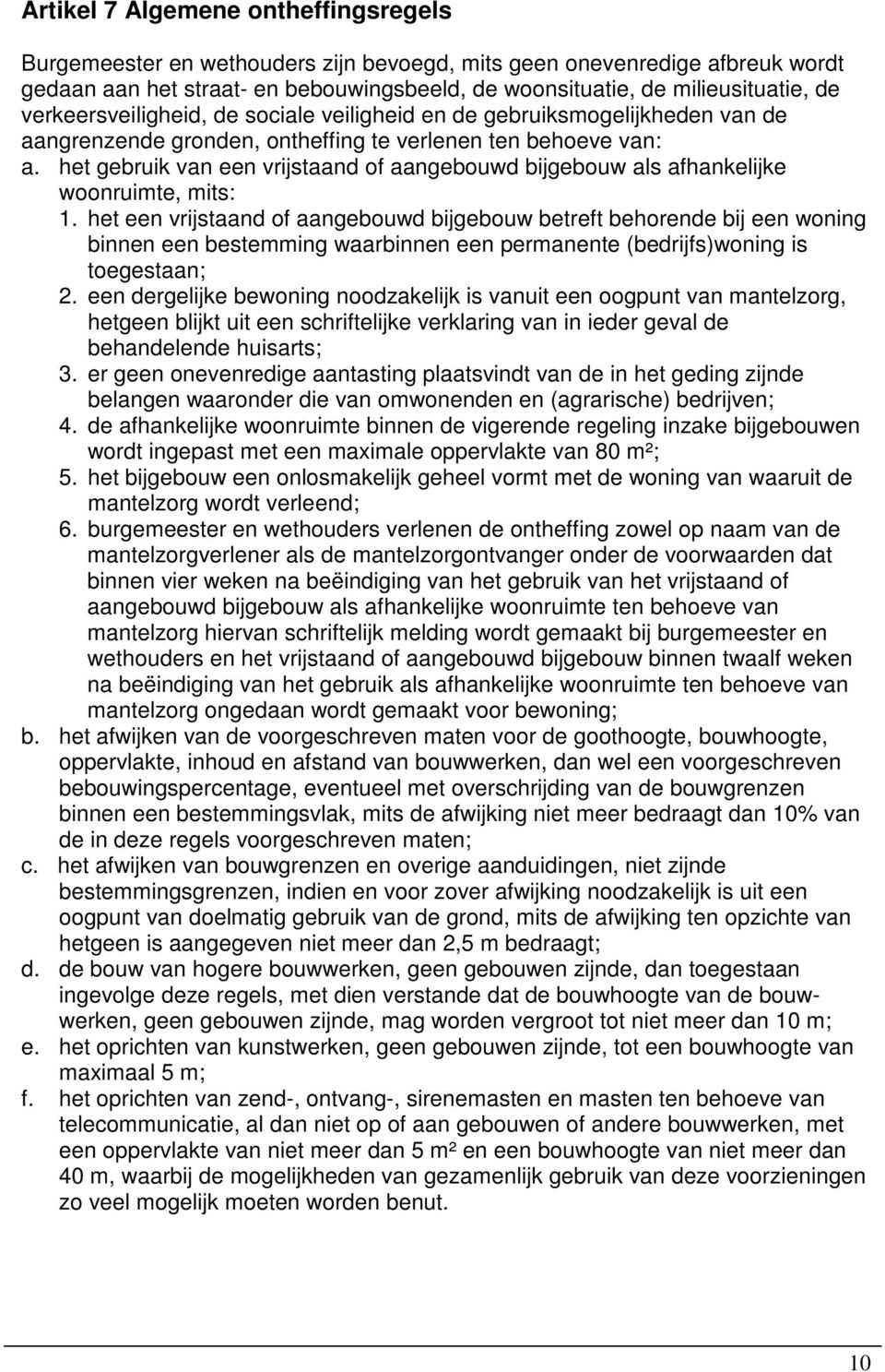 het gebruik van een vrijstaand of aangebouwd bijgebouw als afhankelijke woonruimte, mits: 1.