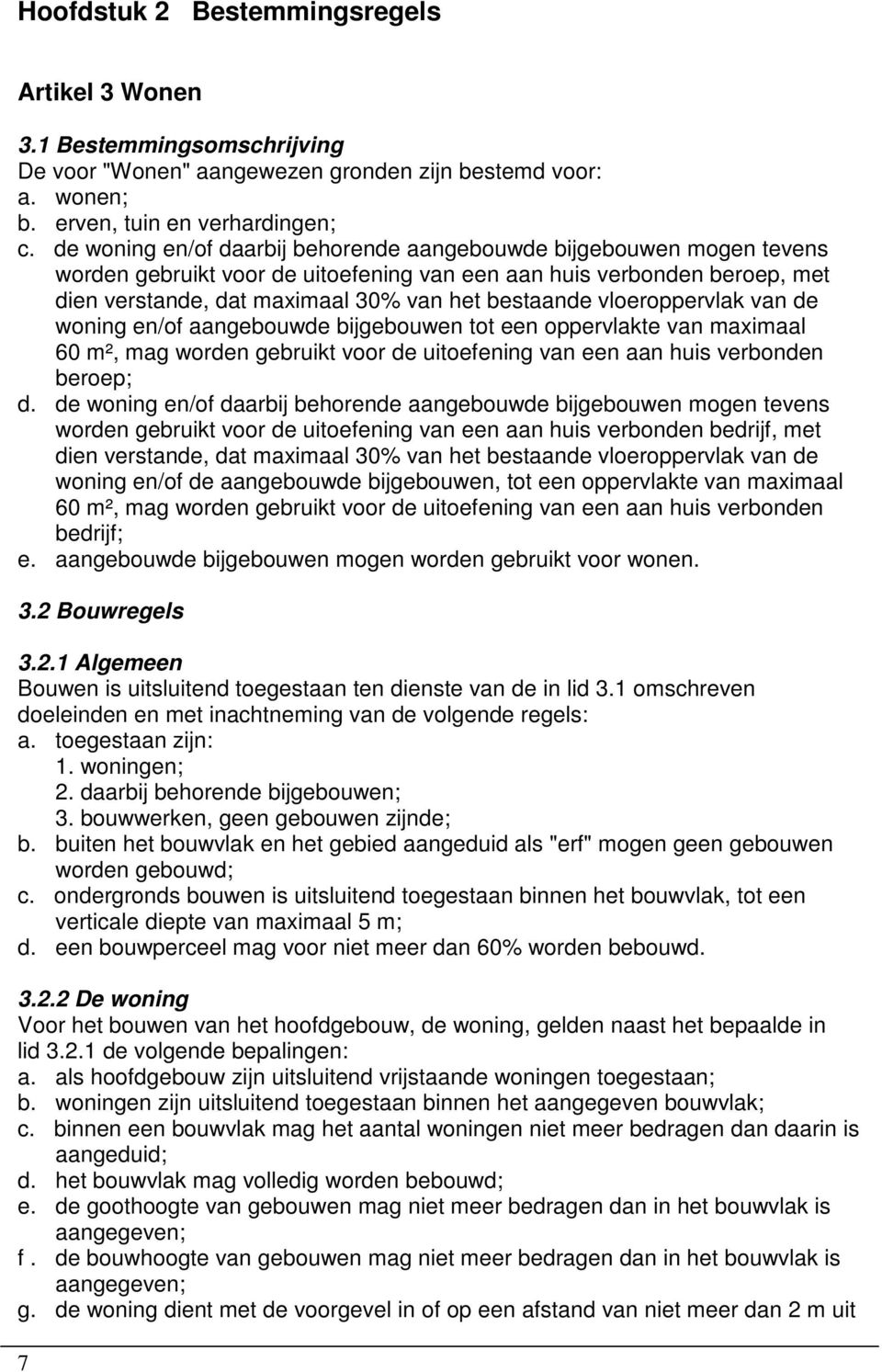 vloeroppervlak van de woning en/of aangebouwde bijgebouwen tot een oppervlakte van maximaal 60 m², mag worden gebruikt voor de uitoefening van een aan huis verbonden beroep; d.