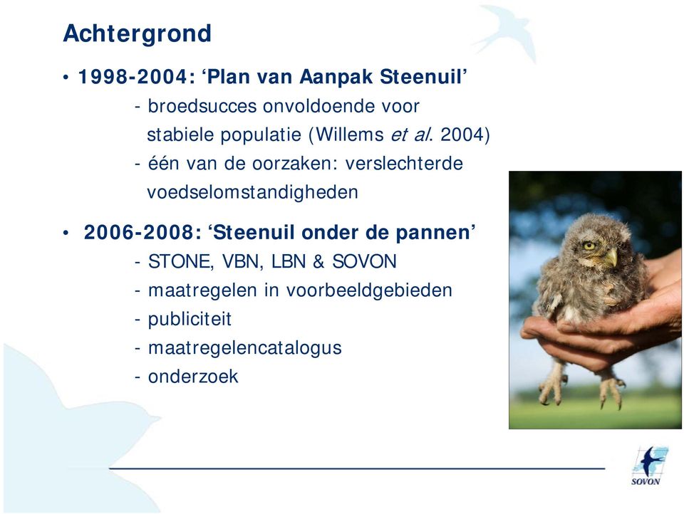 2004) - één van de oorzaken: verslechterde voedselomstandigheden 2006-2008: