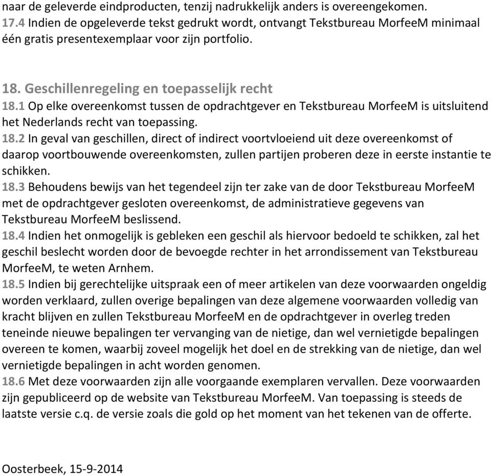 1 Op elke overeenkomst tussen de opdrachtgever en Tekstbureau MorfeeM is uitsluitend het Nederlands recht van toepassing. 18.