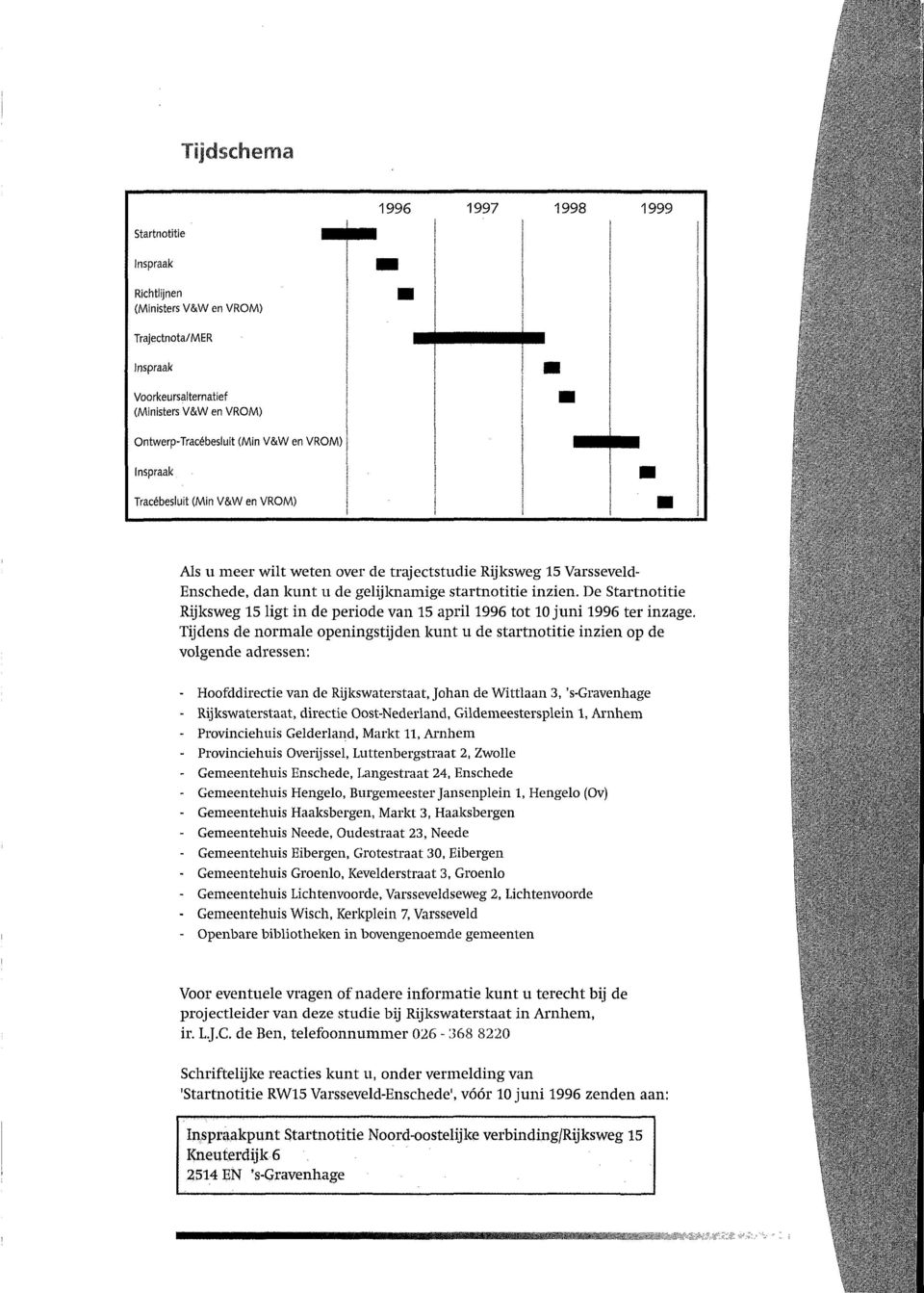 De Startnotitie Rijksweg 15 ligt in de periode van 15 april 1996 tot 10 juni 1996 ter inzage.