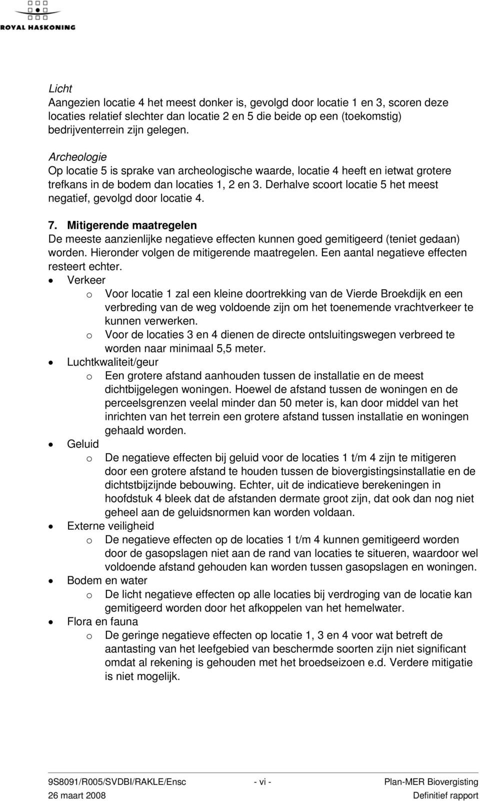 Derhalve scoort locatie 5 het meest negatief, gevolgd door locatie 4. 7. Mitigerende maatregelen De meeste aanzienlijke negatieve effecten kunnen goed gemitigeerd (teniet gedaan) worden.