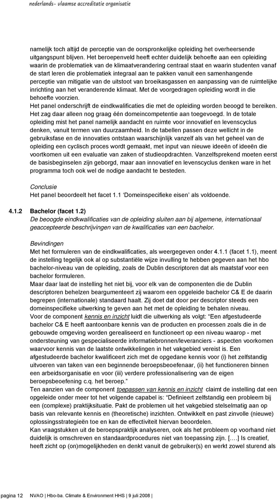 aan te pakken vanuit een samenhangende perceptie van mitigatie van de uitstoot van broeikasgassen en aanpassing van de ruimtelijke inrichting aan het veranderende klimaat.