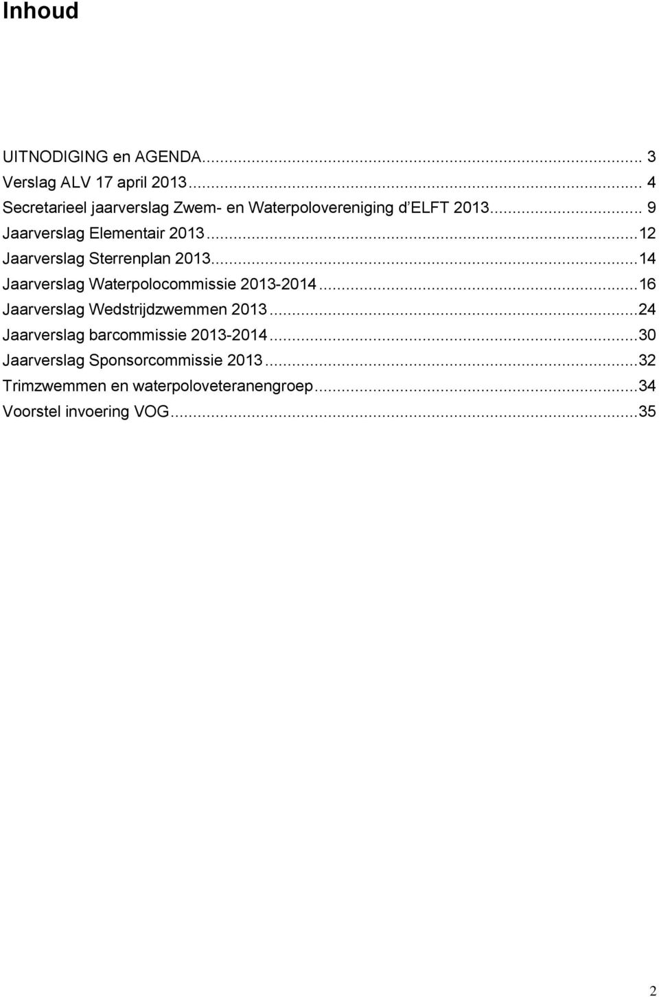 ..12 Jaarverslag Sterrenplan 2013...14 Jaarverslag Waterpolocommissie 2013-2014.