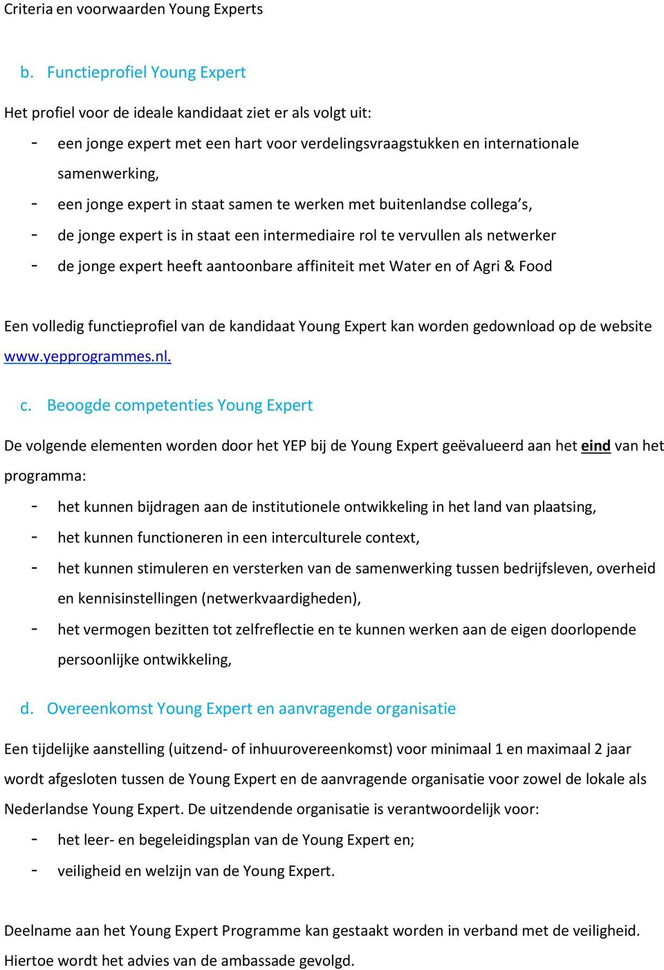 of Agri & Food Een volledig functieprofiel van de kandidaat Young Expert kan worden gedownload op de website www.yepprogrammes.nl. c.