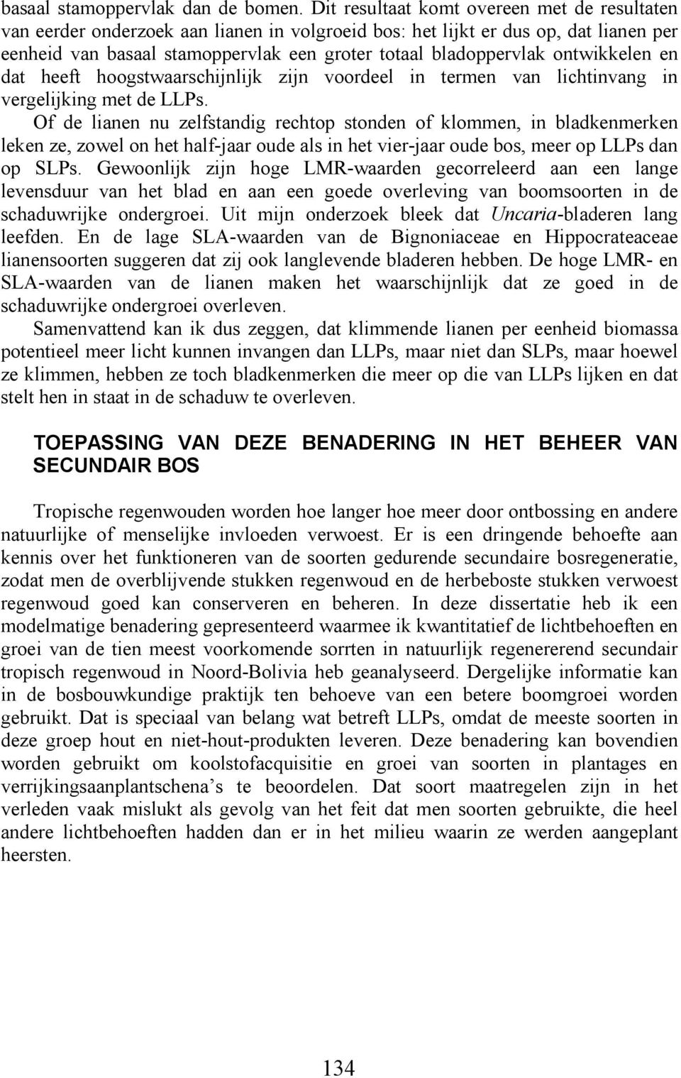 ontwikkelen en dat heeft hoogstwaarschijnlijk zijn voordeel in termen van lichtinvang in vergelijking met de LLPs.