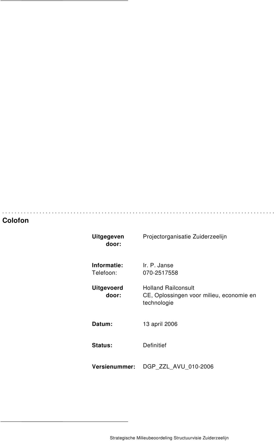 economie en technologie Datum: 13 april 2006 Status: Definitief Versienummer: DGP_ZZL_AVU_010-2006