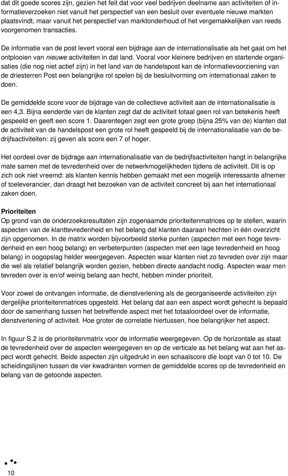 De informatie van de post levert vooral een bijdrage aan de internationalisatie als het gaat om het ontplooien van nieuwe activiteiten in dat land.