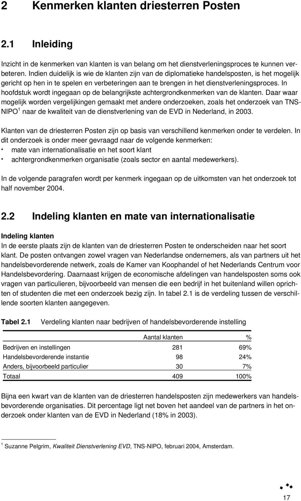 In hoofdstuk wordt ingegaan op de belangrijkste achtergrondkenmerken van de klanten.