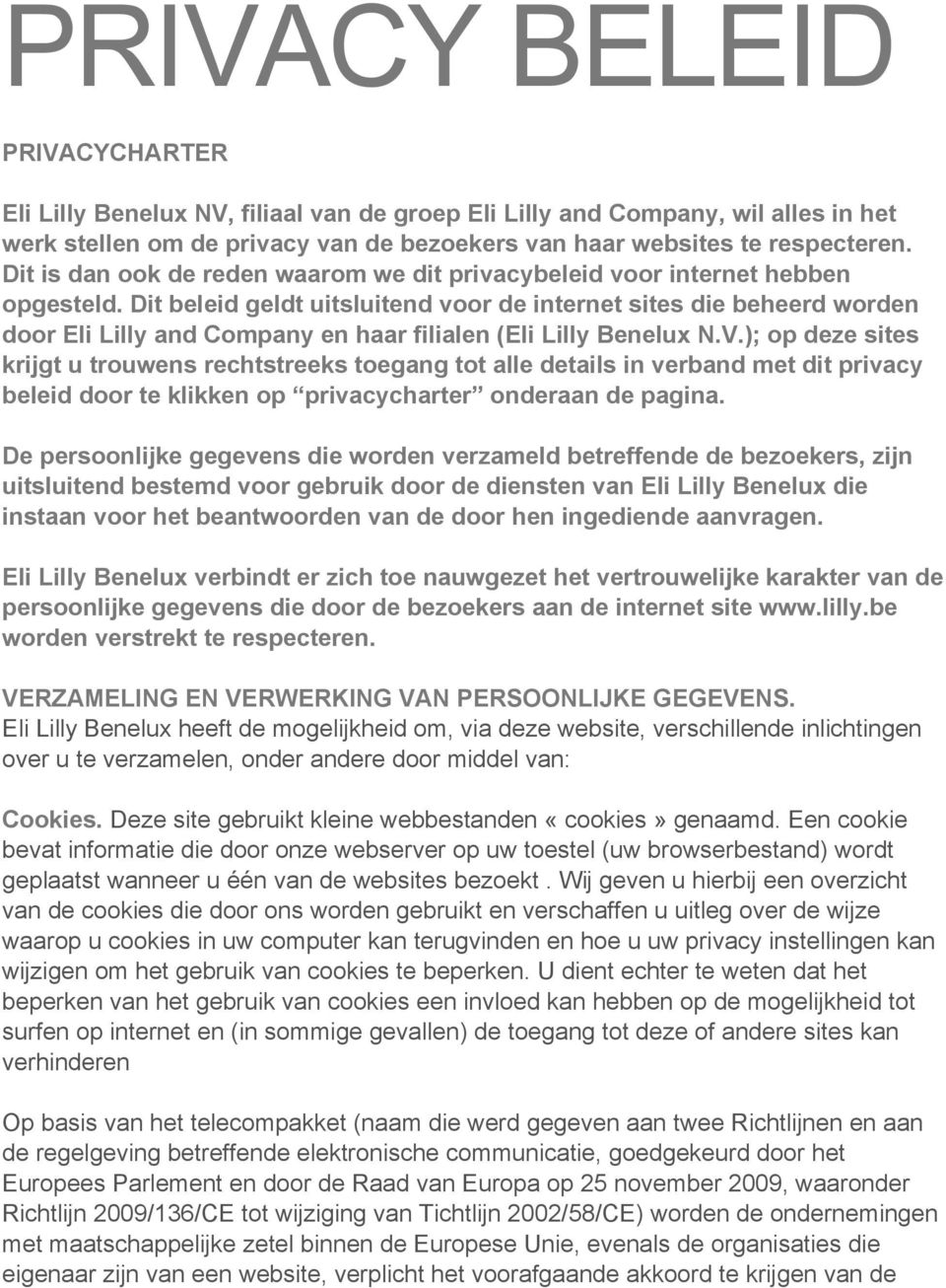 Dit beleid geldt uitsluitend voor de internet sites die beheerd worden door Eli Lilly and Company en haar filialen (Eli Lilly Benelux N.V.