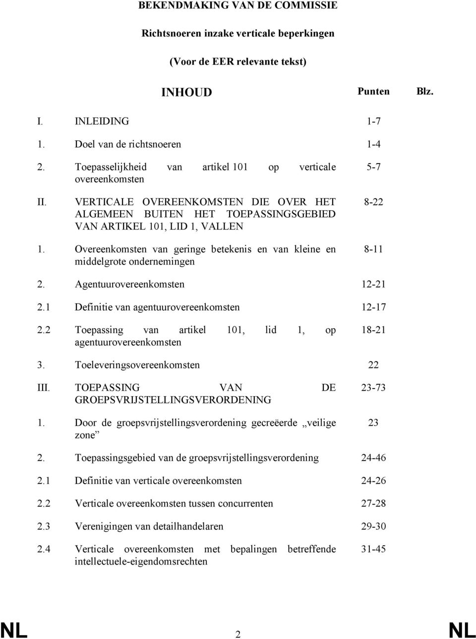 Overeenkomsten van geringe betekenis en van kleine en middelgrote ondernemingen 8-11 2. Agentuurovereenkomsten 12-21 2.1 Definitie van agentuurovereenkomsten 12-17 2.