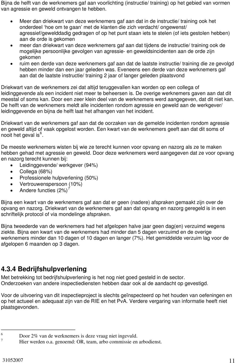 punt staan iets te stelen (of iets gestolen hebben) aan de orde is gekomen meer dan driekwart van deze werknemers gaf aan dat tijdens de instructie/ training ook de mogelijke persoonlijke gevolgen