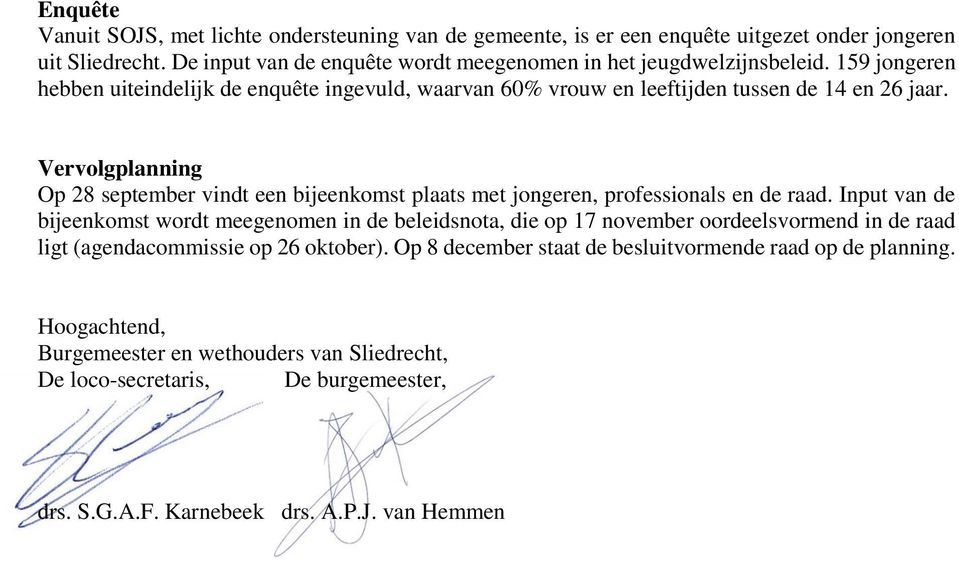 Vervolgplanning Op 28 september vindt een bijeenkomst plaats met jongeren, professionals en de raad.