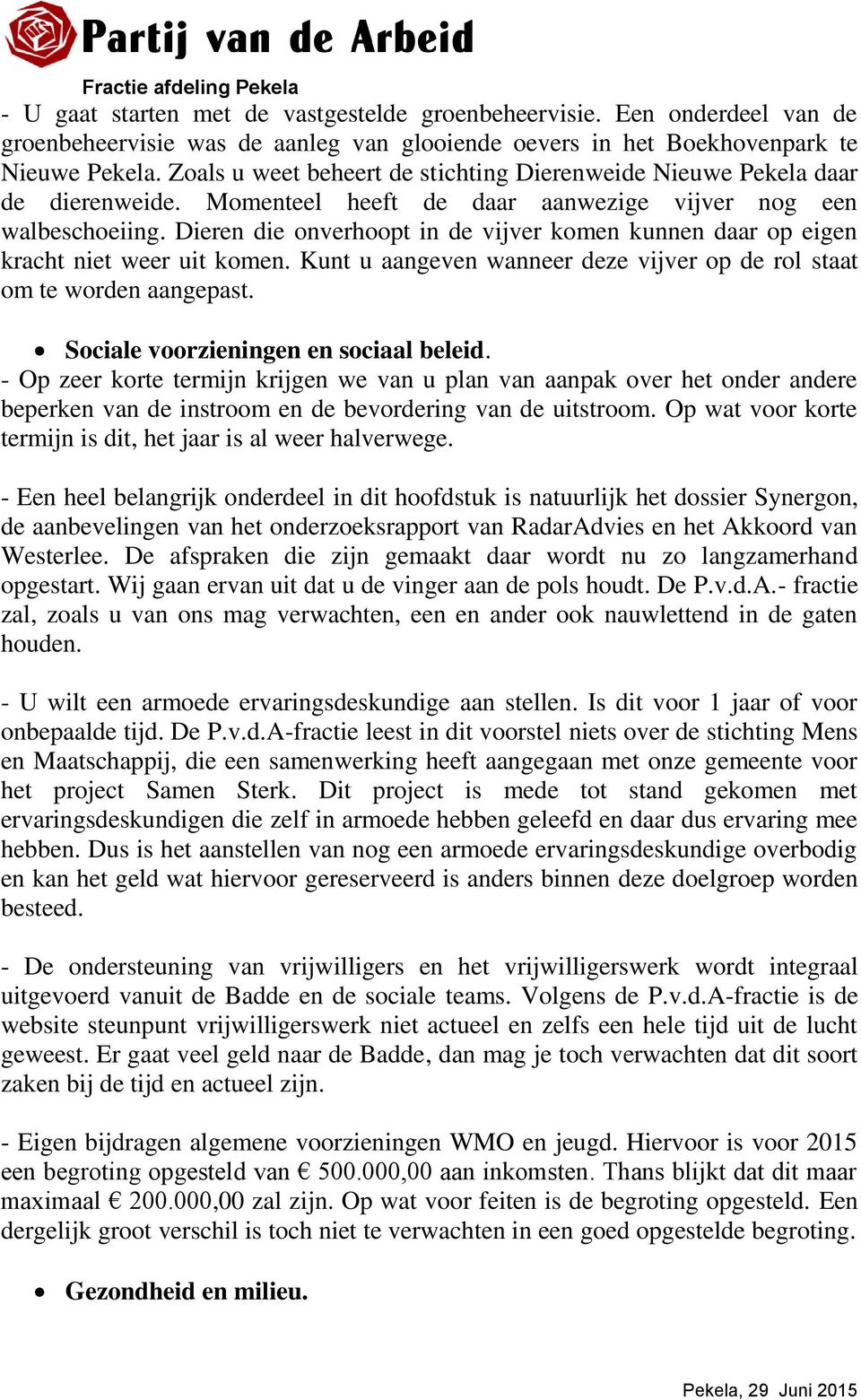 Dieren die onverhoopt in de vijver komen kunnen daar op eigen kracht niet weer uit komen. Kunt u aangeven wanneer deze vijver op de rol staat om te worden aangepast.