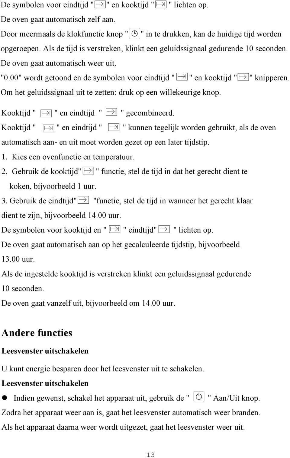 Om het geluidssignaal uit te zetten: druk p een willekeurige knp. Kktijd " " en eindtijd " " gecmbineerd.