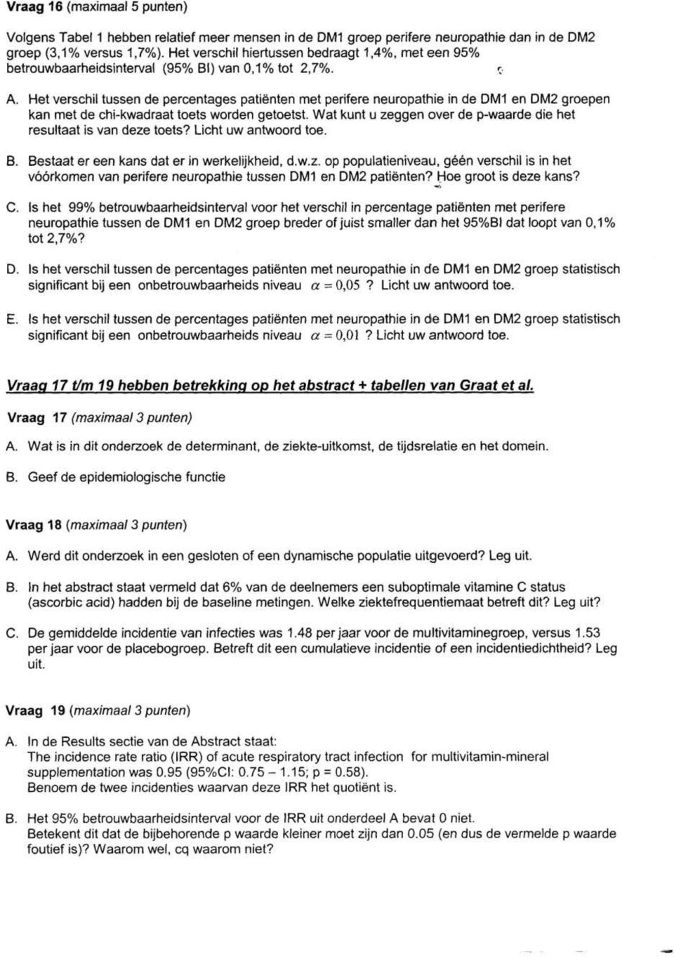 Het verschil tussen de percentages patiënten met perifere neuropathie in de DM1 en DM2 groepen kan met de chi-kwadraat toets worden getoetst.