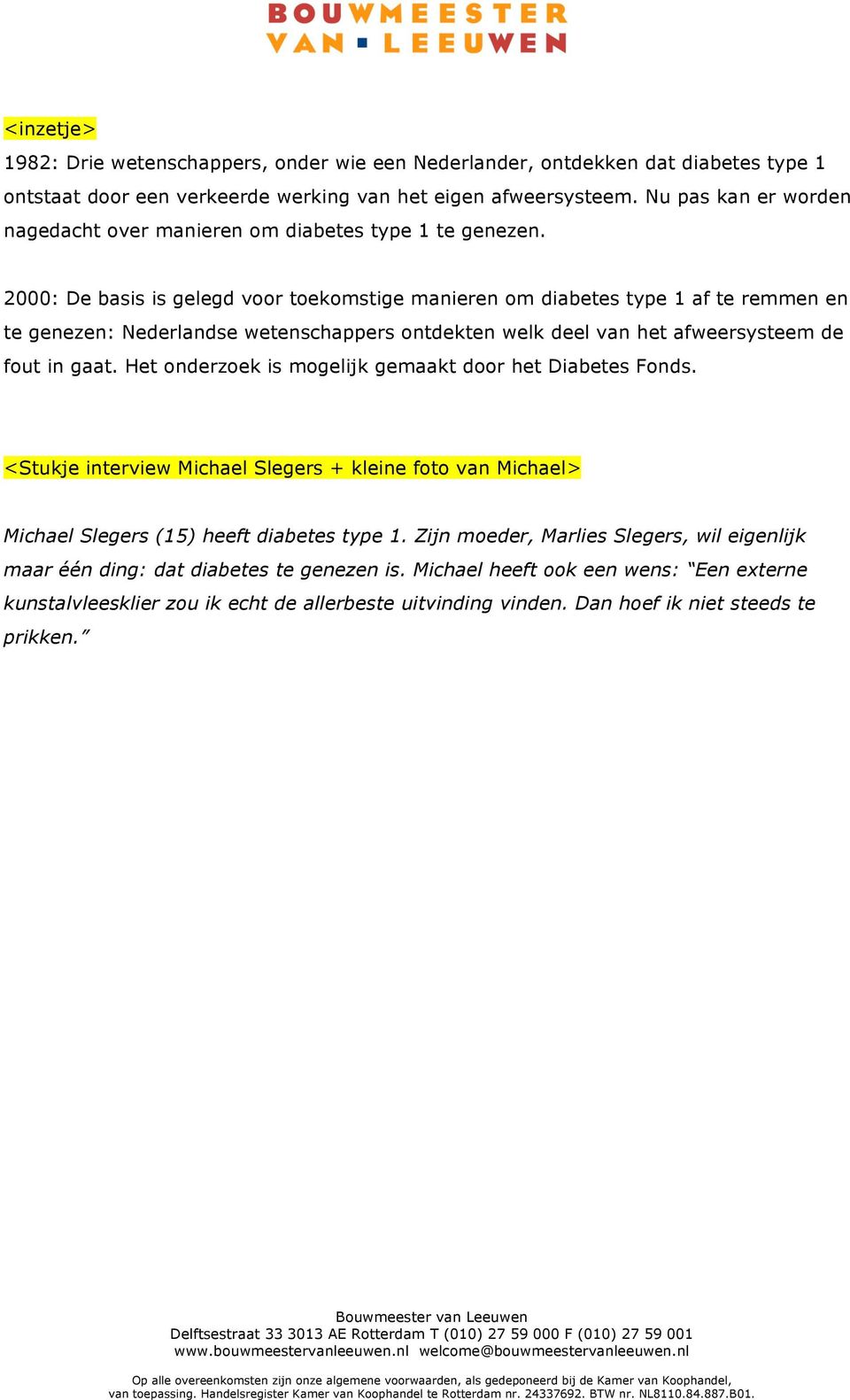 2000: De basis is gelegd voor toekomstige manieren om diabetes type 1 af te remmen en te genezen: Nederlandse wetenschappers ontdekten welk deel van het afweersysteem de fout in gaat.