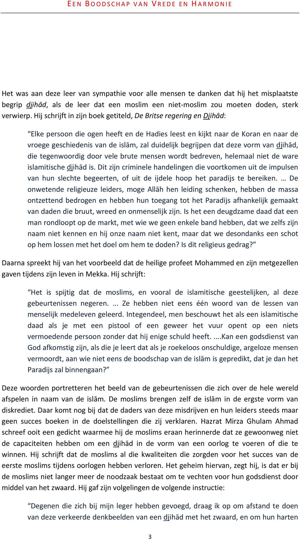 begrijpen dat deze vorm van djihād, die tegenwoordig door vele brute mensen wordt bedreven, helemaal niet de ware islamitische djihād is.