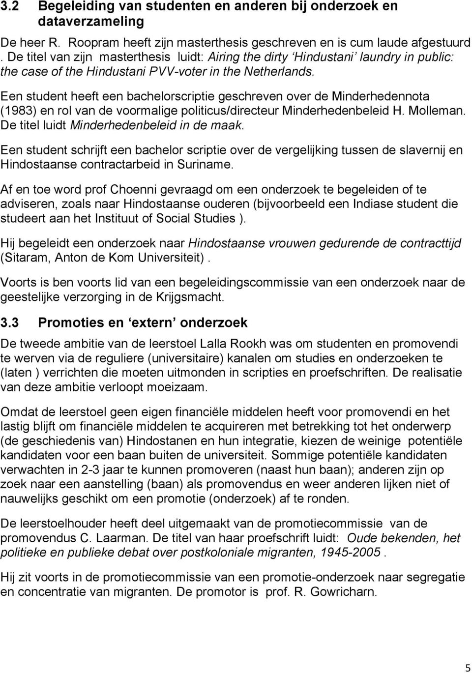 Een student heeft een bachelorscriptie geschreven over de Minderhedennota (1983) en rol van de voormalige politicus/directeur Minderhedenbeleid H. Molleman.