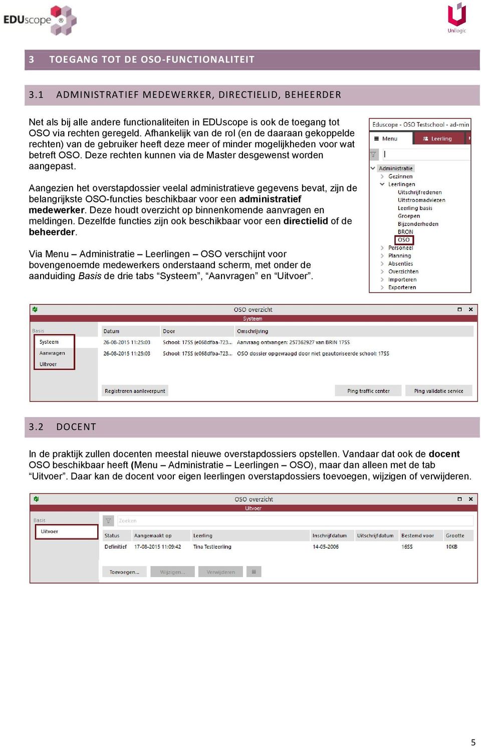 Aangezien het overstapdossier veelal administratieve gegevens bevat, zijn de belangrijkste OSO-functies beschikbaar voor een administratief medewerker.