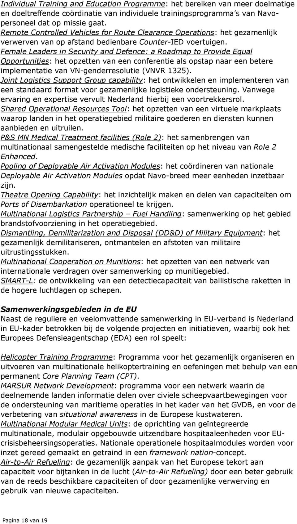 Female Leaders in Security and Defence: a Roadmap to Provide Equal Opportunities: het opzetten van een conferentie als opstap naar een betere implementatie van VN-genderresolutie (VNVR 1325).