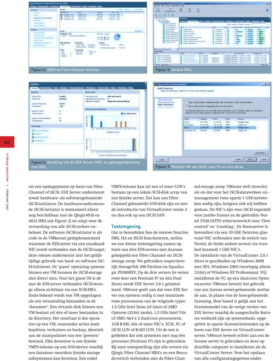 De hardware-ondersteunde iscsi-initiator is momenteel alleen nog beschikbaar met de Qlogic4010 en 4022 HBA (zie figuur 2) en zorgt voor de verwerking van alle iscsi-verkeer en - beheer.