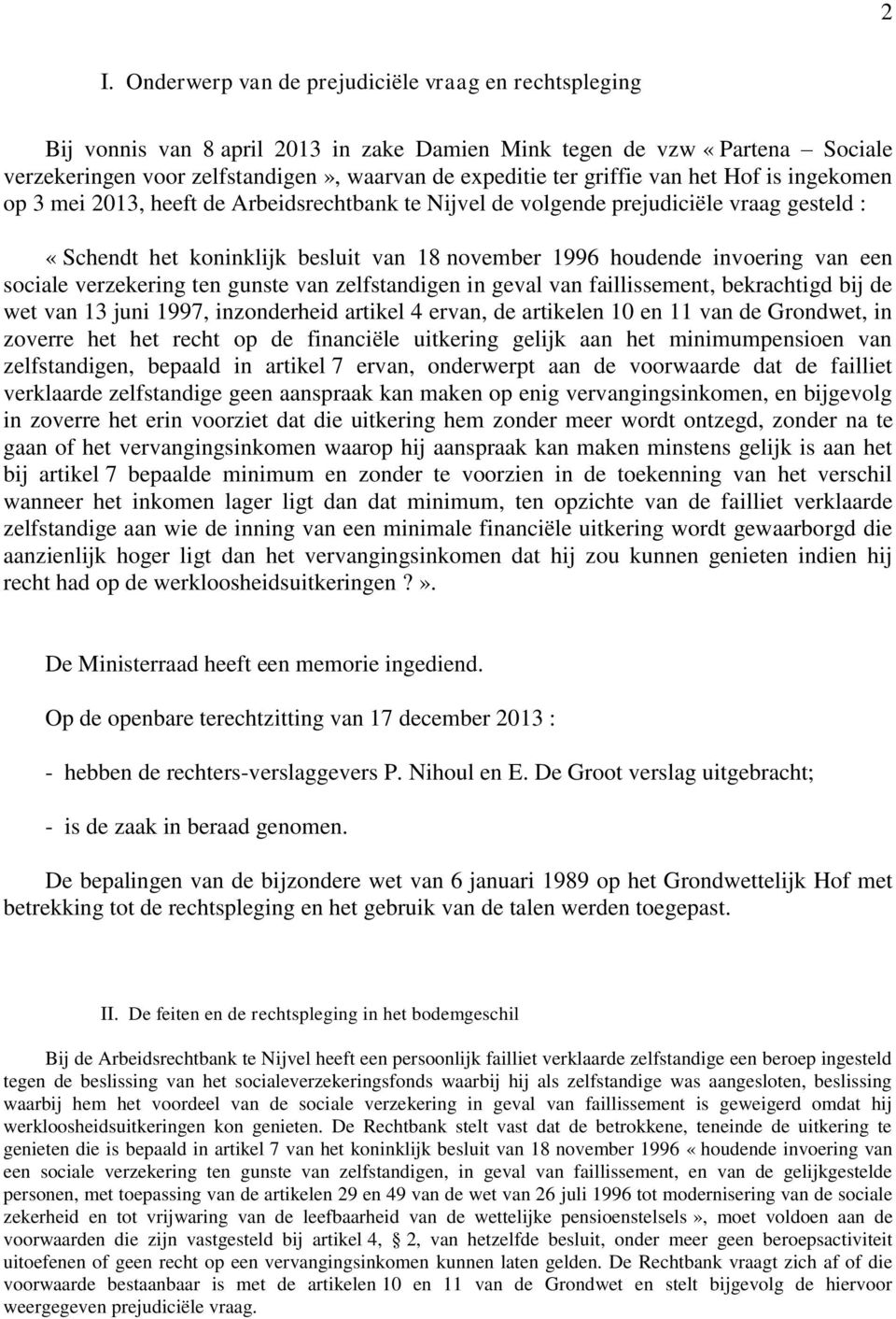 van een sociale verzekering ten gunste van zelfstandigen in geval van faillissement, bekrachtigd bij de wet van 13 juni 1997, inzonderheid artikel 4 ervan, de artikelen 10 en 11 van de Grondwet, in