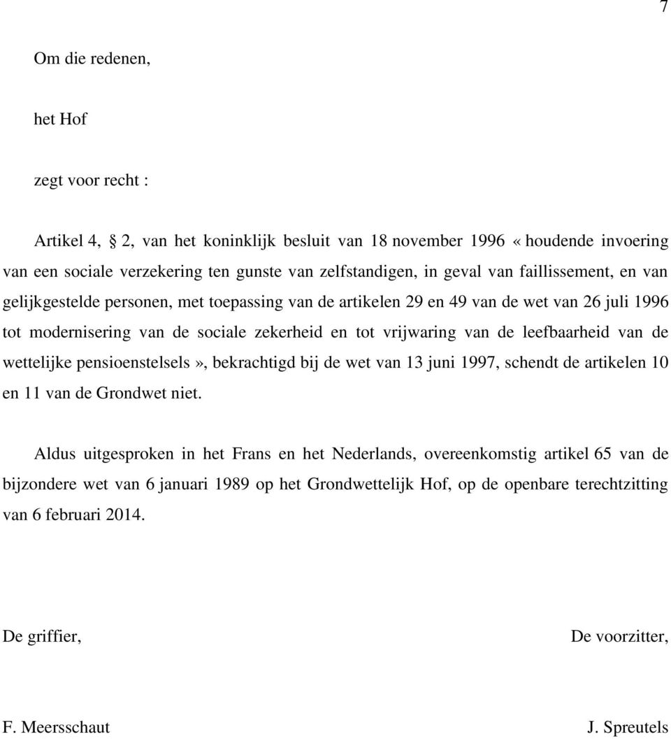 leefbaarheid van de wettelijke pensioenstelsels», bekrachtigd bij de wet van 13 juni 1997, schendt de artikelen 10 en 11 van de Grondwet niet.