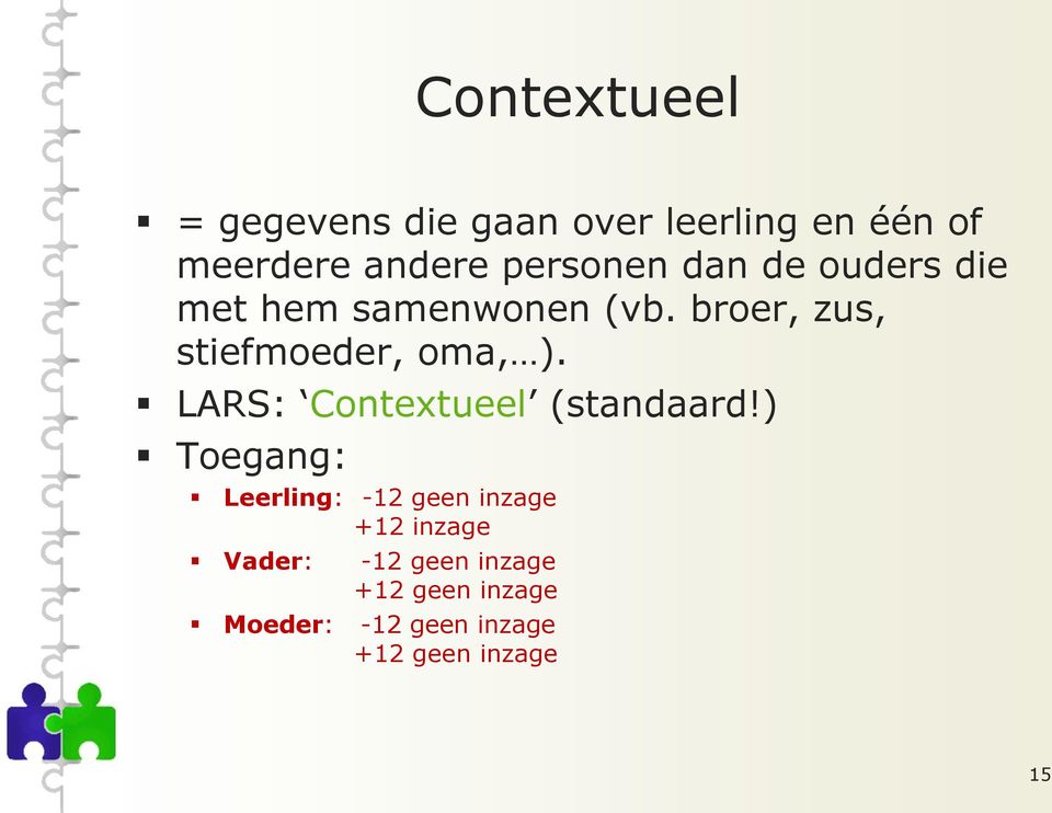 broer, zus, stiefmoeder, oma, ). LARS: Contextueel (standaard!