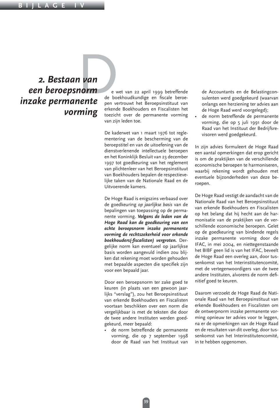 De kaderwet van 1 maart 1976 tot reglementering van de bescherming van de beroepstitel en van de uitoefening van de dienstverlenende intellectuele beroepen en het Koninklijk Besluit van 23 december