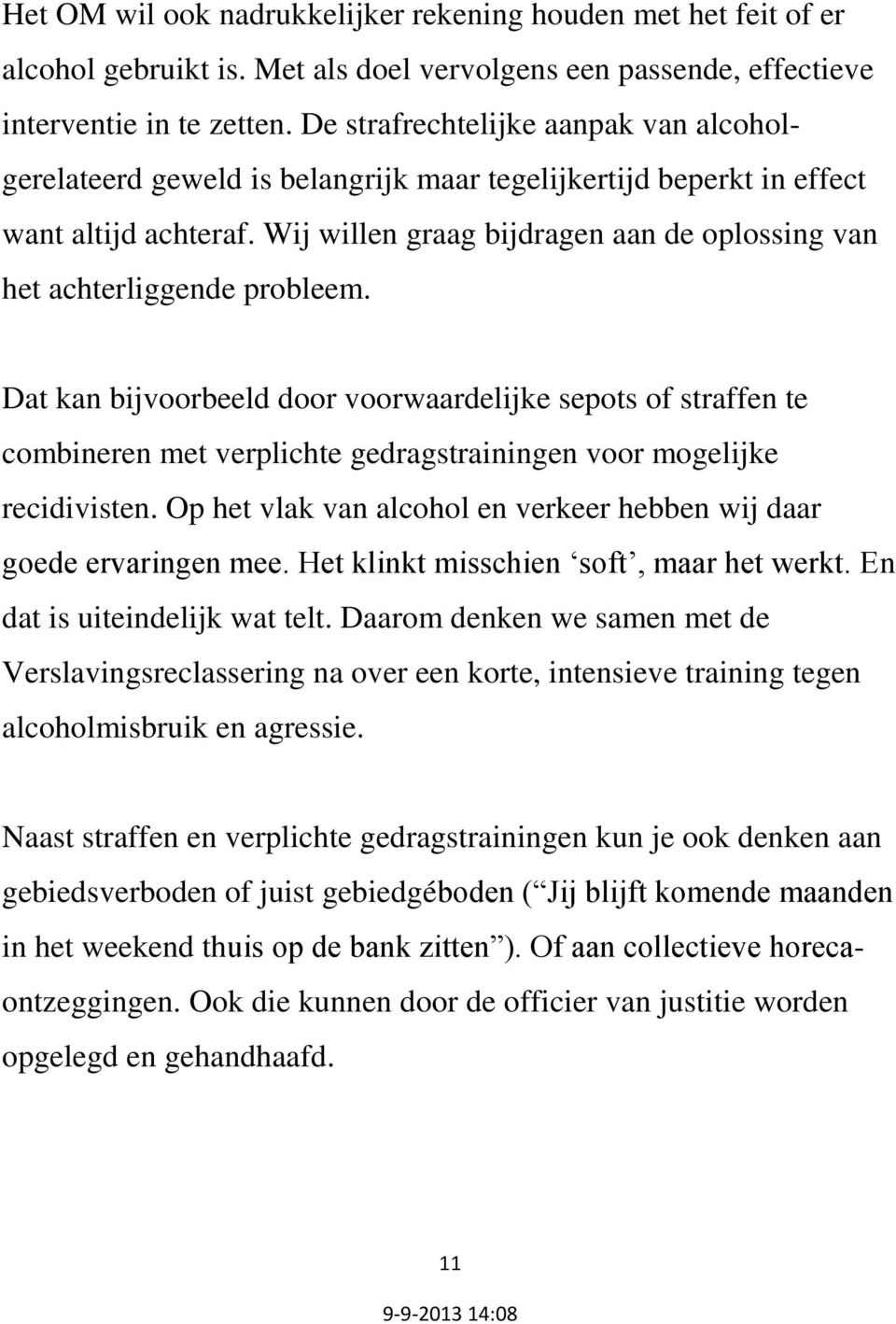 Wij willen graag bijdragen aan de oplossing van het achterliggende probleem.