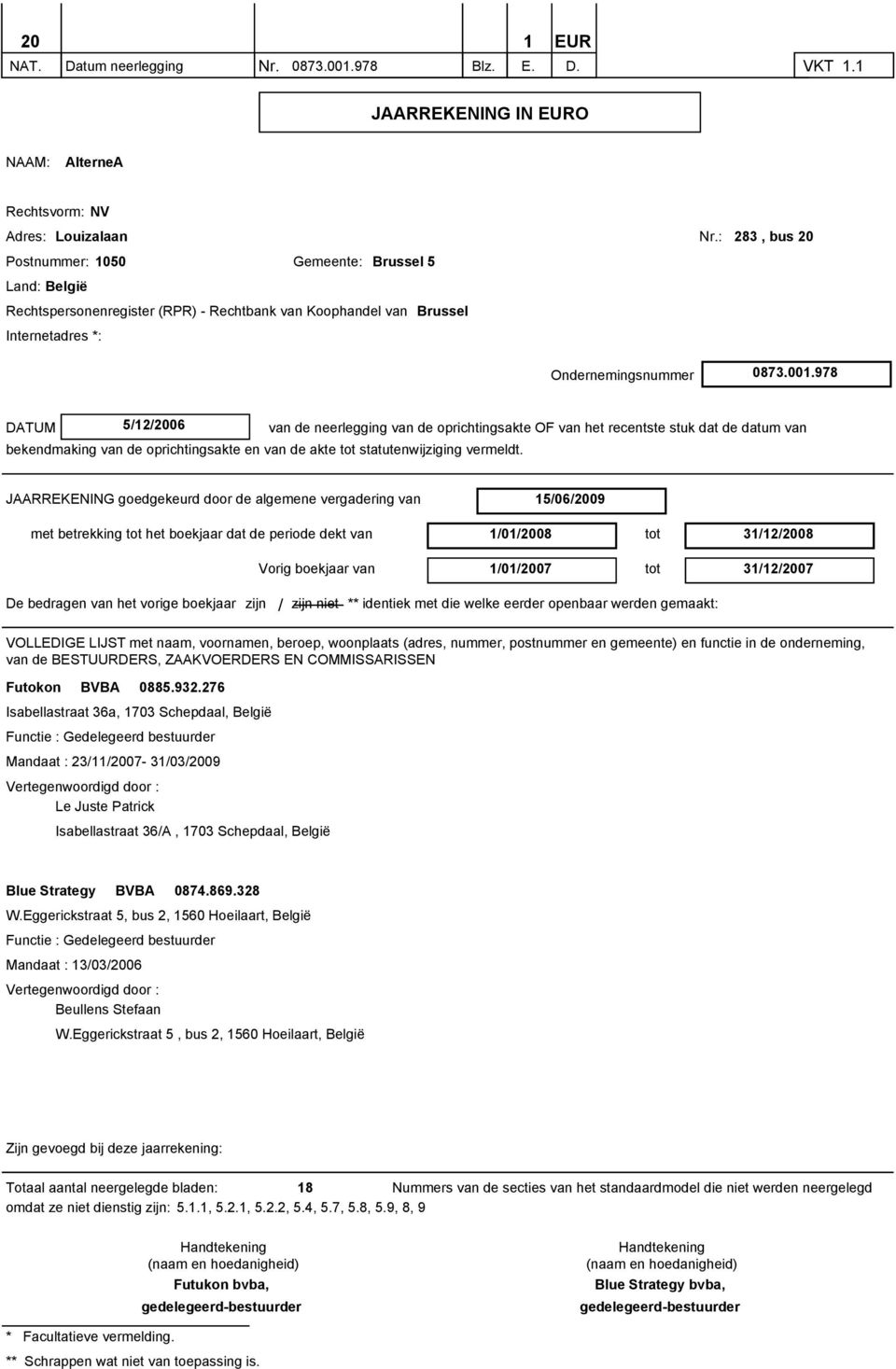 978 DATUM 5/12/2006 van de neerlegging van de oprichtingsakte OF van het recentste stuk dat de datum van bekendmaking van de oprichtingsakte en van de akte tot statutenwijziging vermeldt.