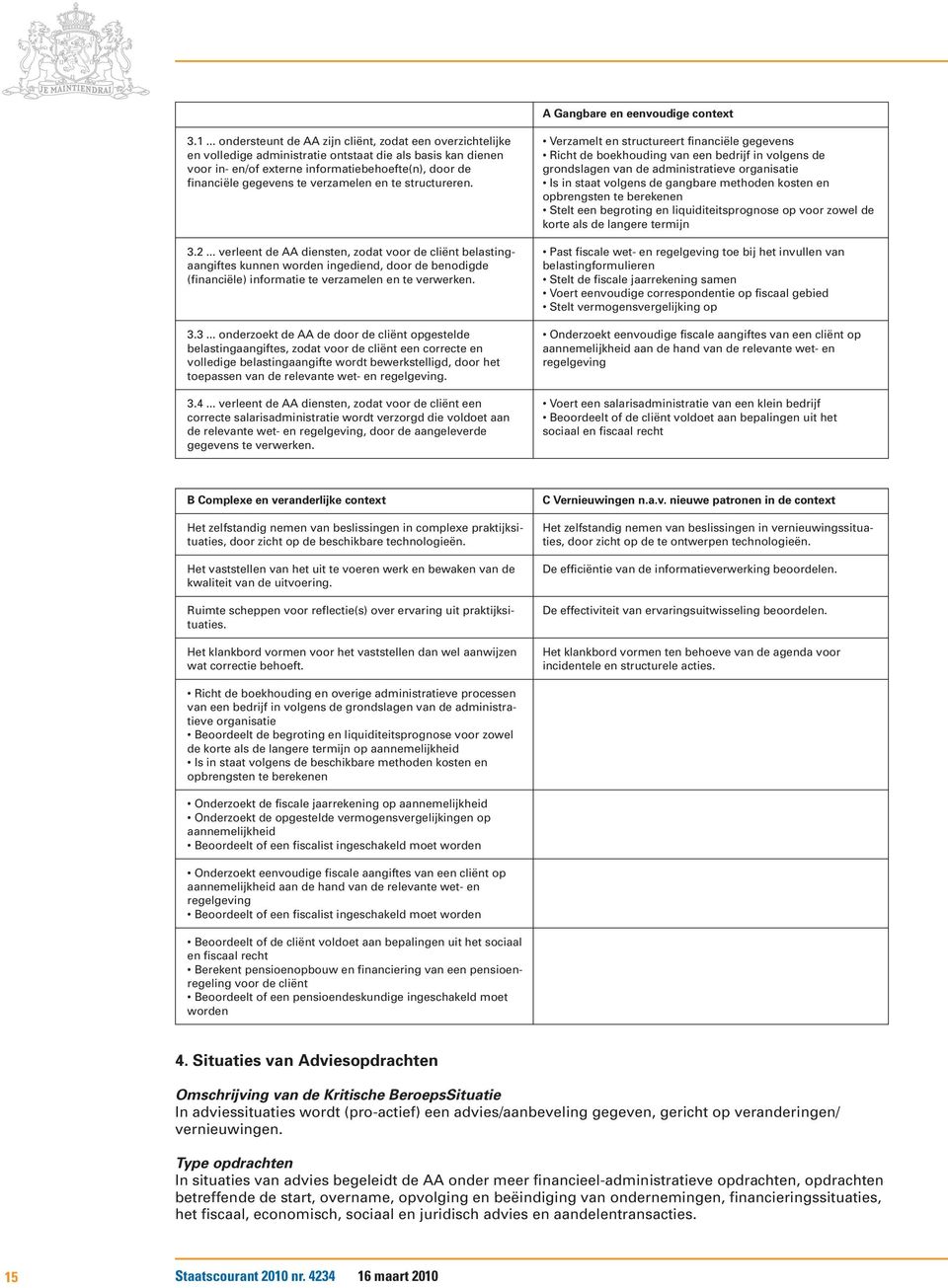 verzamelen en te structureren. 3.2... verleent de AA diensten, zodat voor de cliënt belastingaangiftes kunnen worden ingediend, door de benodigde (financiële) informatie te verzamelen en te verwerken.