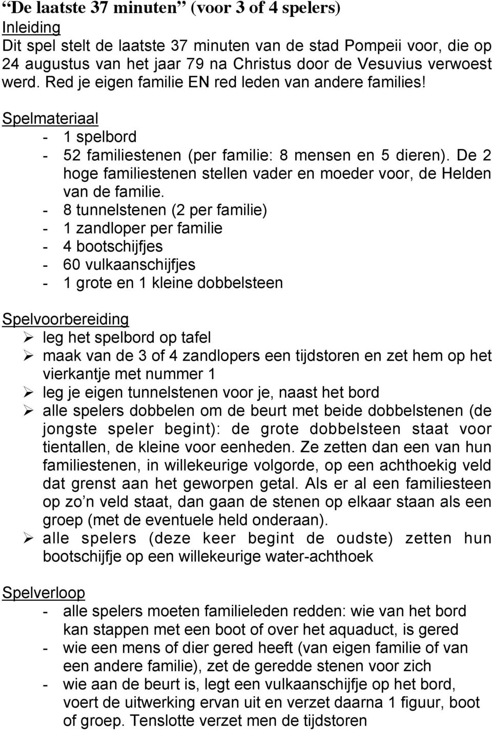 De 2 hoge familiestenen stellen vader en moeder voor, de Helden van de familie.