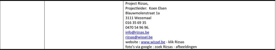 96 96. info@rizsas.be rizsas@wissel.be website : www.