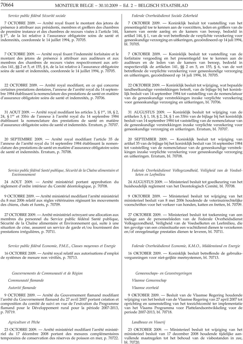 loi relative à l assurance obligatoire soins de santé et indemnités, coordonnée le 14 juillet 1994, p. 70705. 7 OCTOBRE 2009.