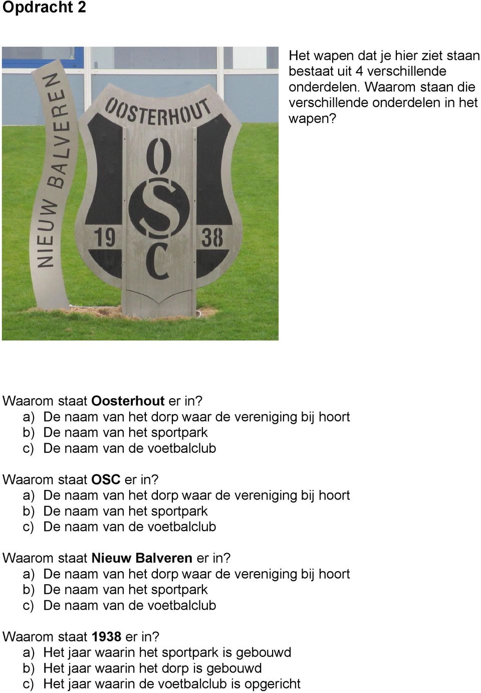 a) De naam van het dorp waar de vereniging bij hoort b) De naam van het sportpark c) De naam van de voetbalclub Waarom staat Nieuw Balveren er in?