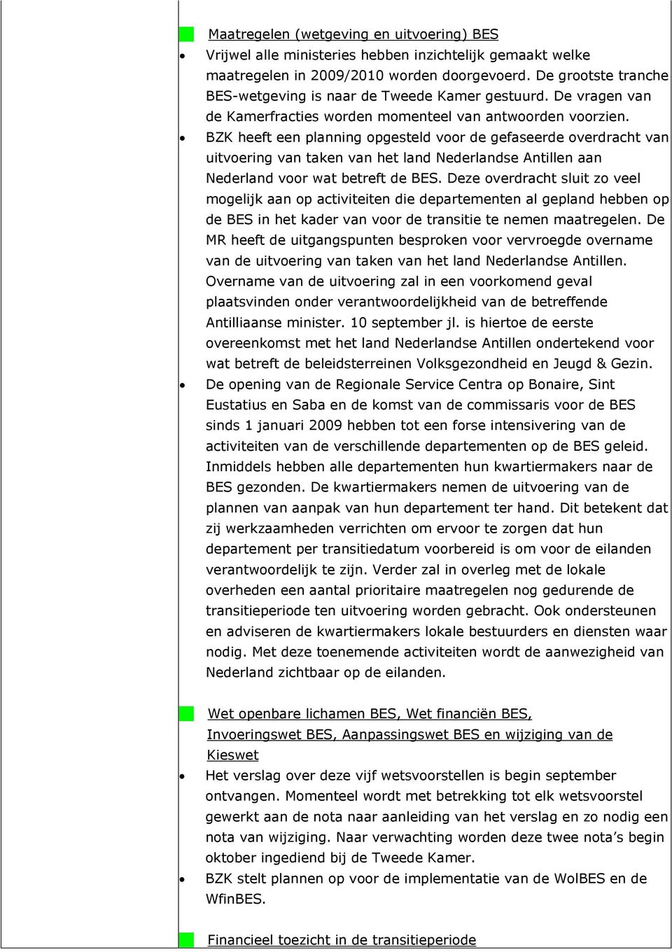 BZK heeft een planning opgesteld voor de gefaseerde overdracht van uitvoering van taken van het land Nederlandse Antillen aan Nederland voor wat betreft de BES.