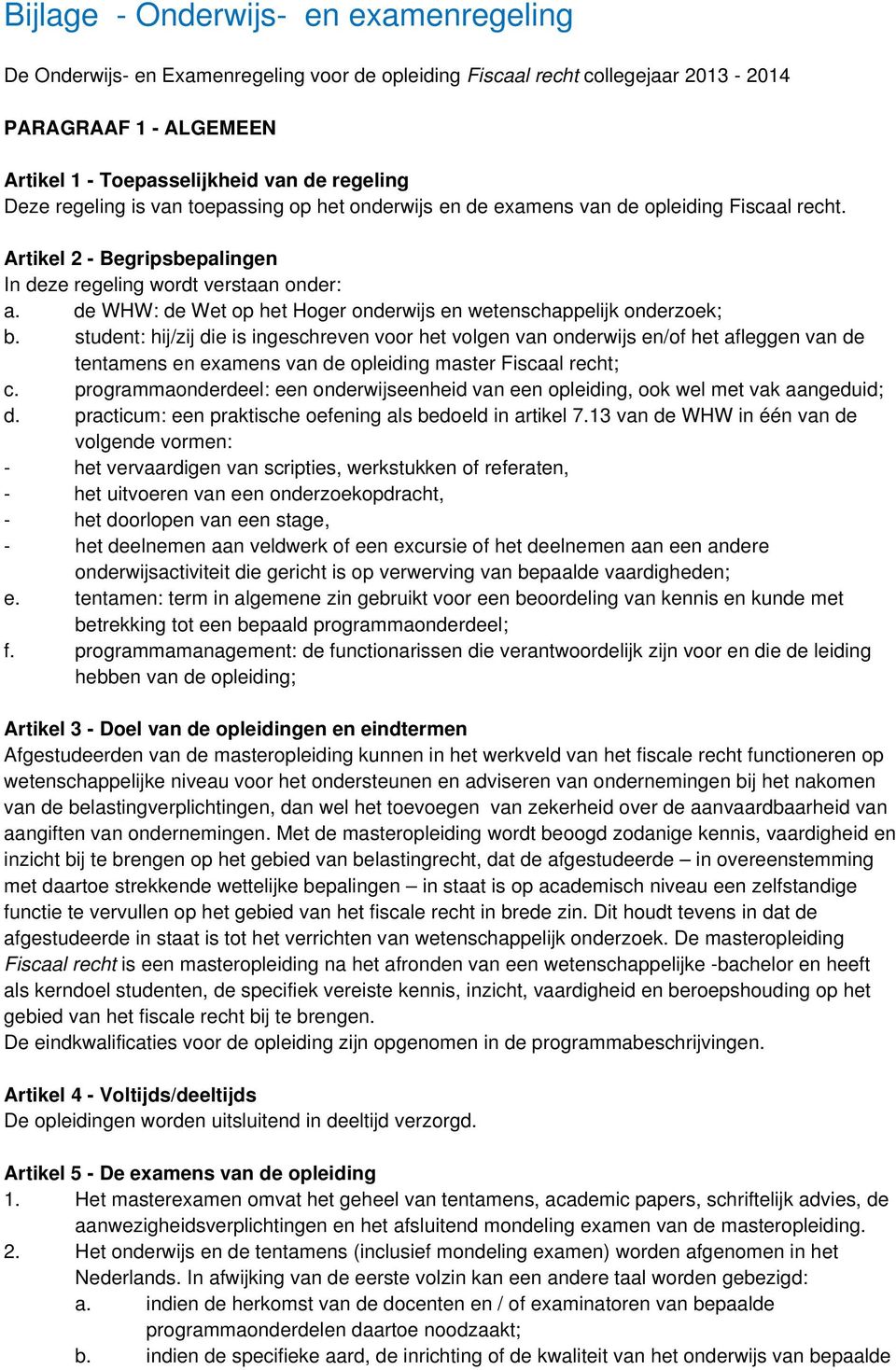 de WHW: de Wet op het Hoger onderwijs en wetenschappelijk onderzoek; b.