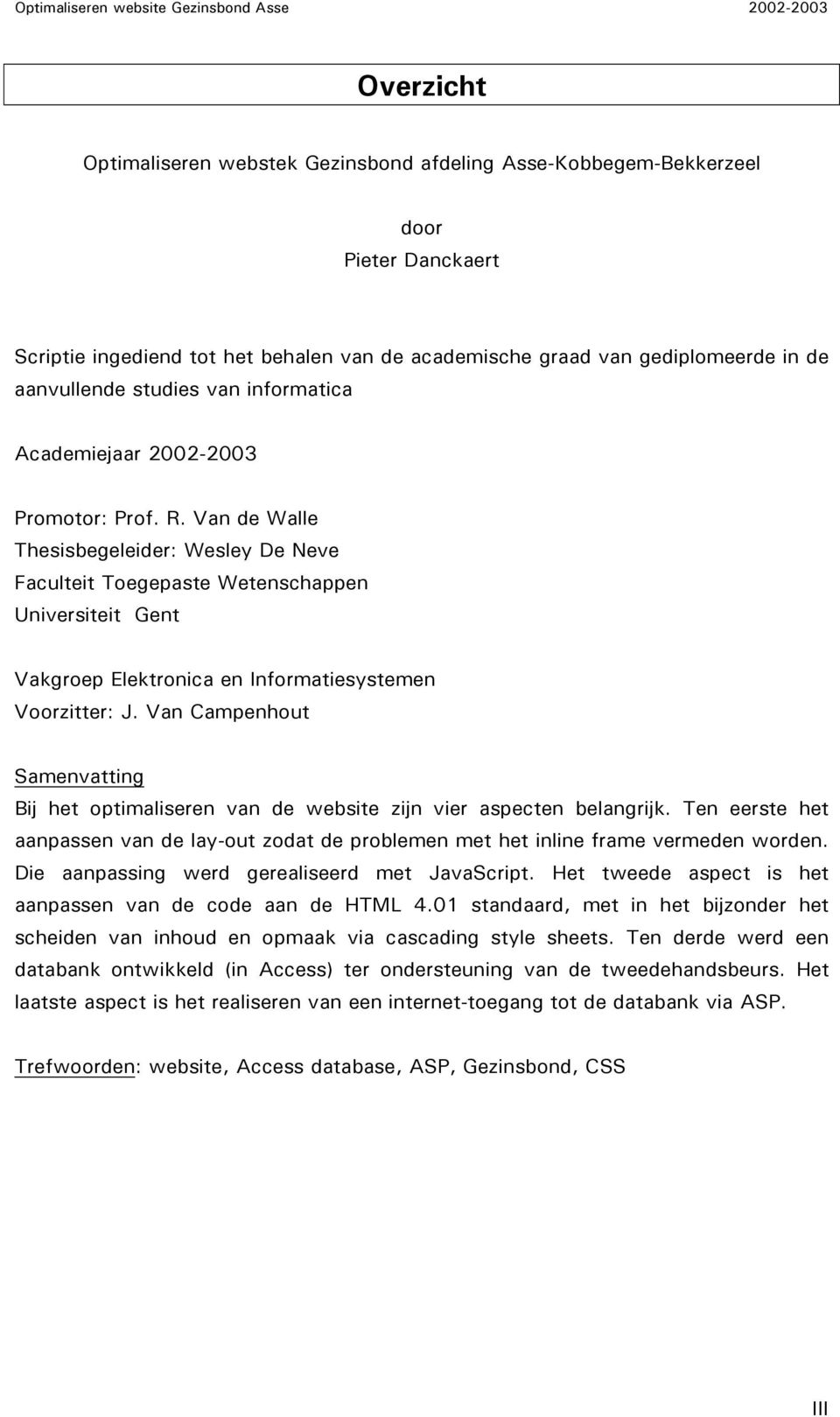 Van de Walle Thesisbegeleider: Wesley De Neve Faculteit Toegepaste Wetenschappen Universiteit Gent Vakgroep Elektronica en Informatiesystemen Voorzitter: J.