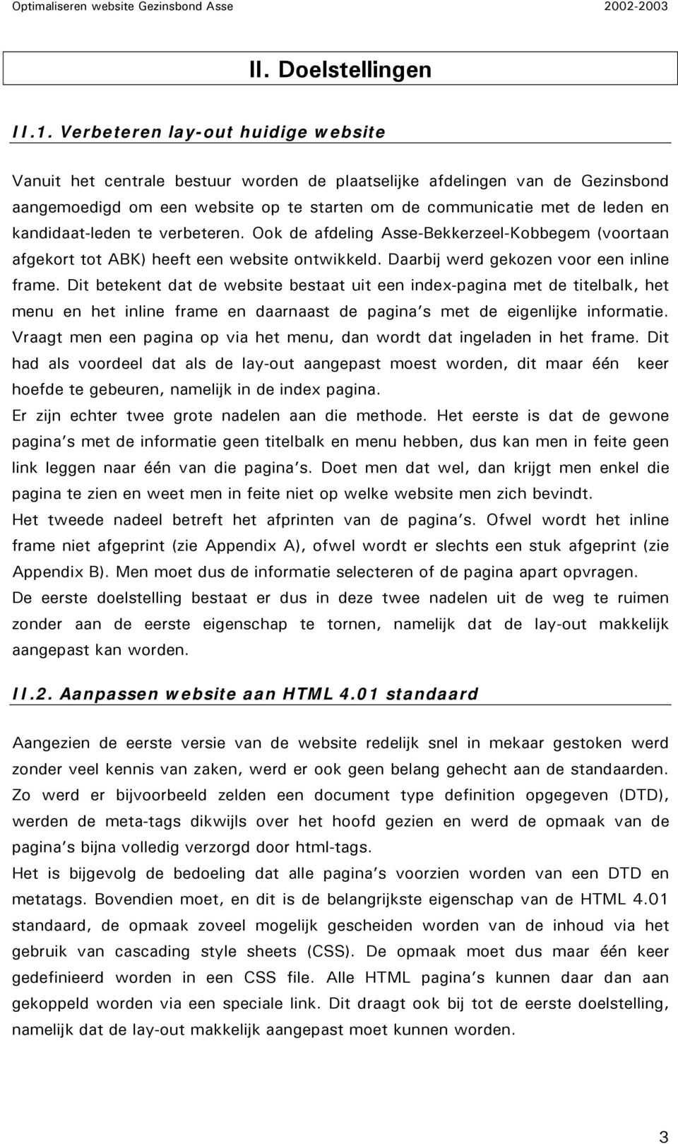 kandidaat-leden te verbeteren. Ook de afdeling Asse-Bekkerzeel-Kobbegem (voortaan afgekort tot ABK) heeft een website ontwikkeld. Daarbij werd gekozen voor een inline frame.