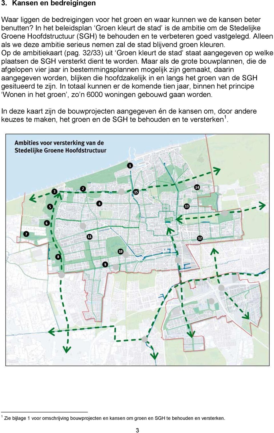 Alleen als we deze ambitie serieus nemen zal de stad blijvend groen kleuren. Op de ambitiekaart (pag.