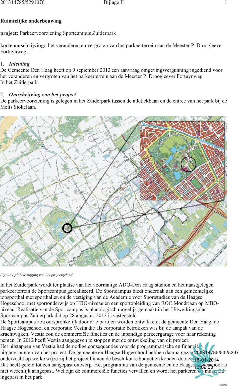 Droogleever Fortuynweg In het Zuiderpark. 2. Omschrijving van het project De parkeervoorziening is gelegen in het Zuiderpark tussen de atletiekbaan en de entree van het park bij de Melis Stokelaan.