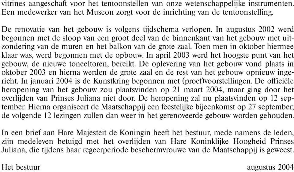 In augustus 2002 werd begonnen met de sloop van een groot deel van de binnenkant van het gebouw met uitzondering van de muren en het balkon van de grote zaal.