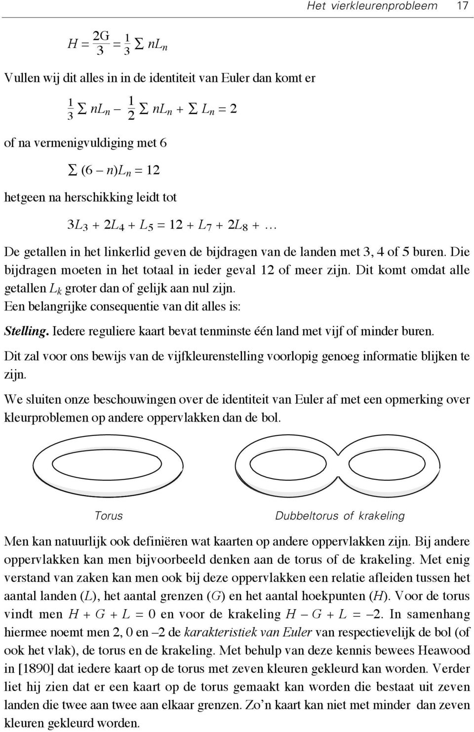 Die bijdragen moeten in het totaal in ieder geval 12 of meer zijn. Dit komt omdat alle getallen L k groter dan of gelijk aan nul zijn. Een belangrijke consequentie van dit alles is: Stelling.