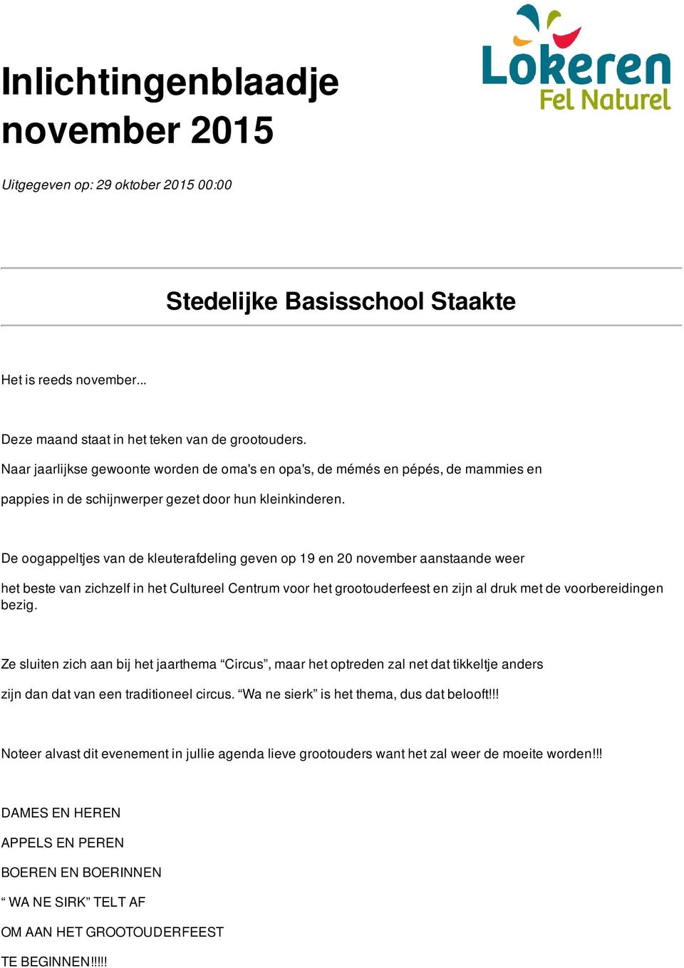 De oogappeltjes van de kleuterafdeling geven op 19 en 20 november aanstaande weer het beste van zichzelf in het Cultureel Centrum voor het grootouderfeest en zijn al druk met de voorbereidingen bezig.