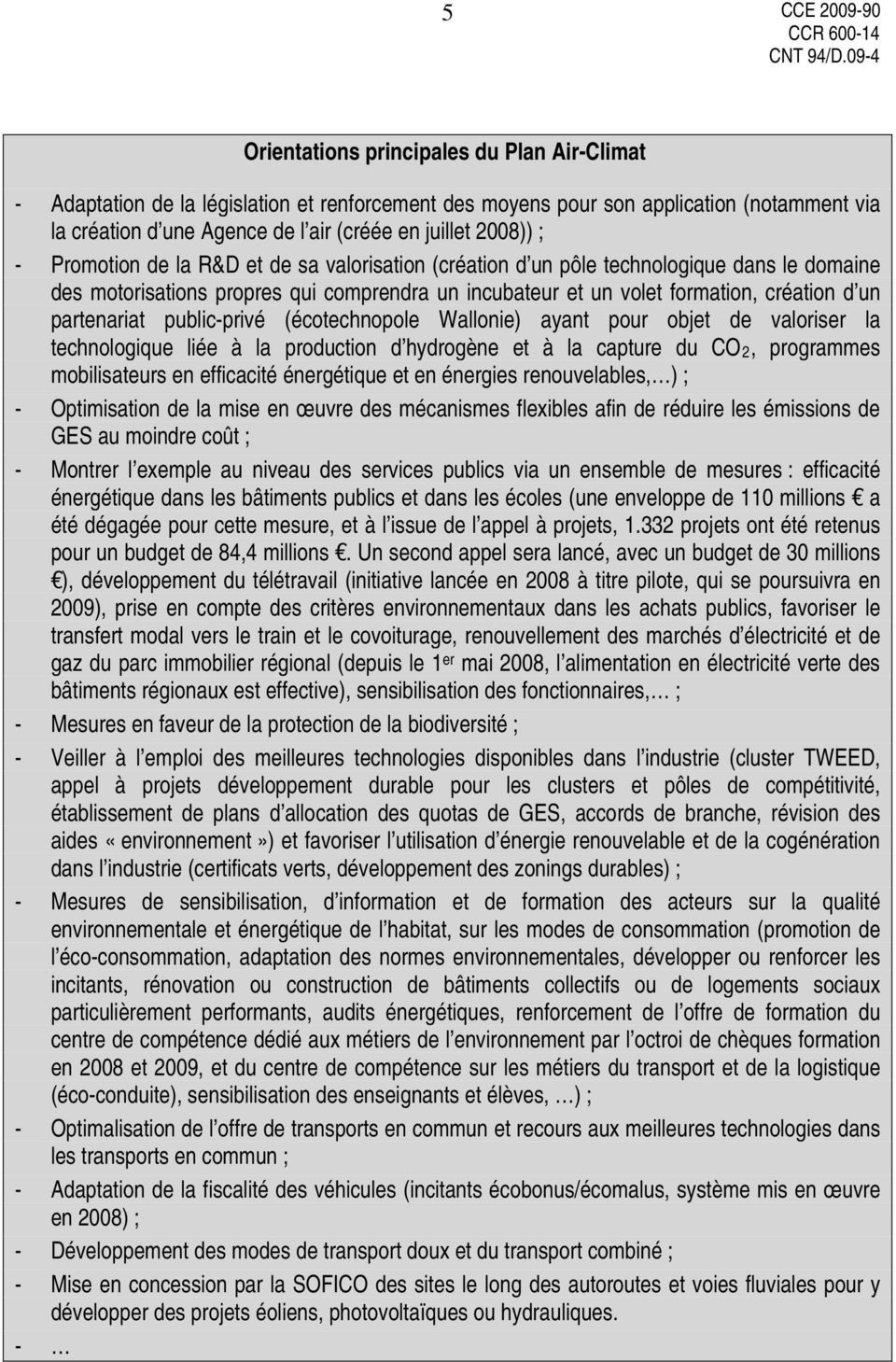 public-privé (écotechnopole Wallonie) ayant pour objet de valoriser la technologique liée à la production d hydrogène et à la capture du CO 2, programmes mobilisateurs en efficacité énergétique et en