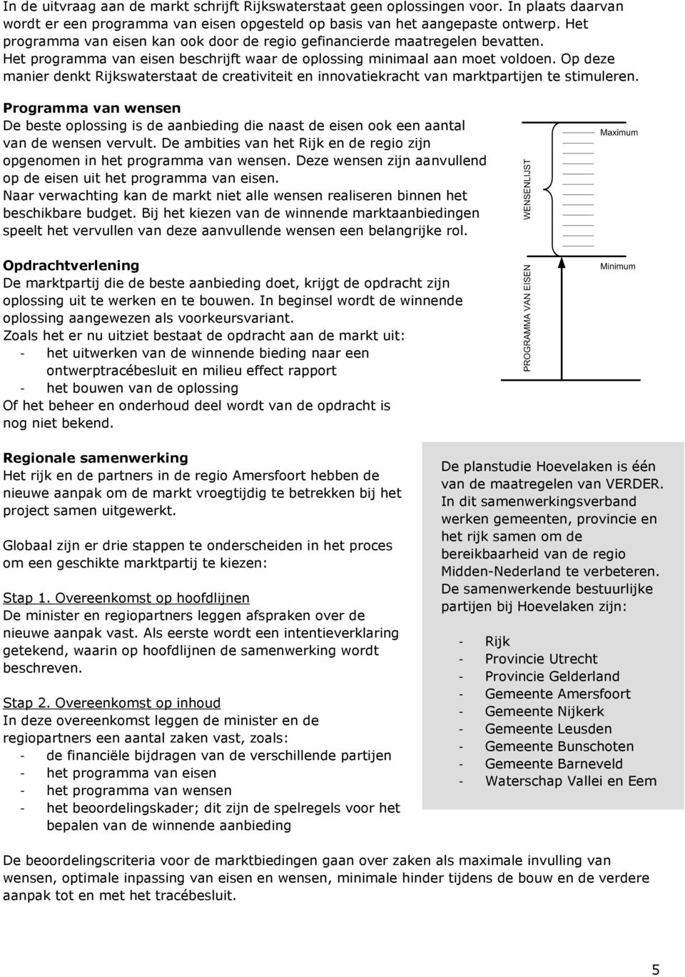 Op deze manier denkt Rijkswaterstaat de creativiteit en innovatiekracht van marktpartijen te stimuleren.